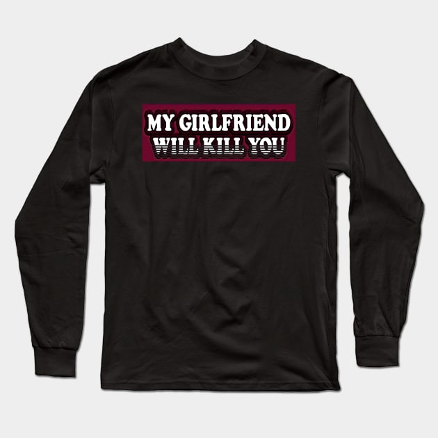 Copy of please stay away dont flirt with me my girlfriend will kill you Long Sleeve T-Shirt by masterpiecesai